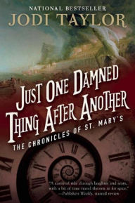 Title: Just One Damned Thing After Another: The Chronicles of St. Mary's Book One, Author: Jodi Taylor