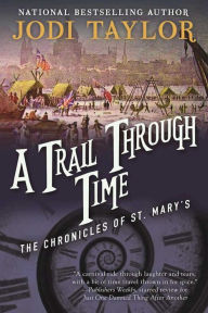 Title: A Trail Through Time: The Chronicles of St. Mary's Book Four, Author: Jodi Taylor