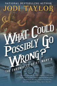 Title: What Could Possibly Go Wrong?: The Chronicles of St. Mary's Book Six, Author: Jodi Taylor