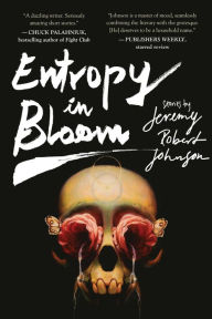 Title: Entropy in Bloom: Stories, Author: Jeremy Robert Johnson