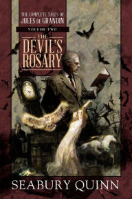 Title: The Devil's Rosary: The Complete Tales of Jules de Grandin, Volume Two, Author: Seabury Quinn