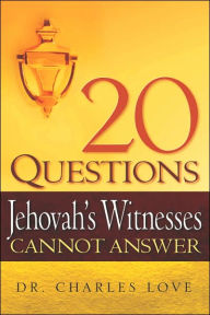 Title: 20 Questions Jehovah's Witnesses Cannot Answer, Author: Charles Love