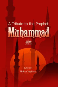 Title: A Tribute to the Prophet Muhammad, Author: Hakan Kosova