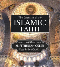 Title: The Essentials of the Islamic Faith, Author: M. Fethullah Gulen