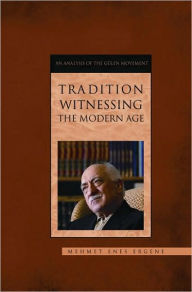 Title: Tradition Witnessing the Modern Age, Author: Enes Ergene