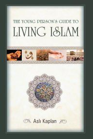 Title: The Young Person's Guide to Understanding Islam, Author: Asli Kaplan