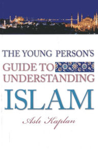 Title: The Young Person's Guide to Understanding Islam, Author: Asli Kaplan