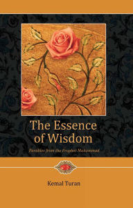 Title: The Essence of Wisdom: Parables from Prophet Muhammad, Author: Kemal Turan
