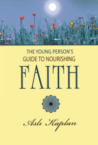 Title: The Young Person's Guide to Nourishing Faith, Author: Asli Kaplan