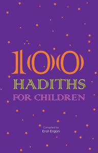 Title: 100 Hadiths for Children, Author: Erol Ergun