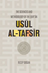 Title: Usul al Tafsir: The Sciences and Methodology of the Qur'an, Author: Recep Dogan