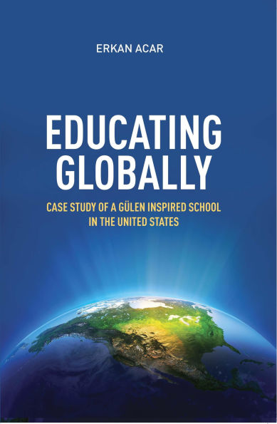 Educating Globally: Case Study of a Gulen-Inspired School the United States