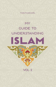 Title: My Guide to Understanding Islam, Author: Yusuf Karagol