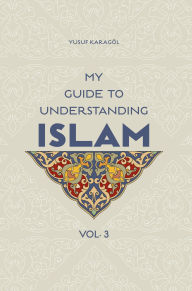 Title: My Guide to Understanding Islam, Author: Yusuf Karagol Yusuf Karagol