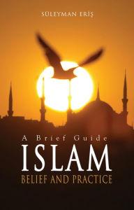 Title: Islam: Belief And Practice, Author: Suleyman Eris