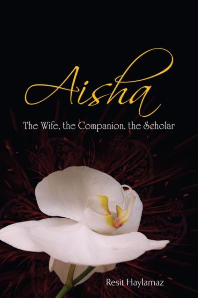 Aisha: The Wife, The Companion, The Scholar