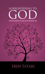 Title: Surrendering to God: Understanding Islam in the Modern World, Author: Eren Tatari