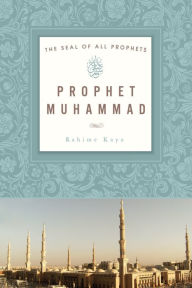 Title: Prophet Muhammad: The Seal of All Prophets, Author: Rahime Kaya