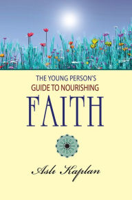 Title: The Young Person's Guide to Nourishing Faith, Author: Asli Kaplan