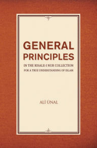 Title: General Principles in the Risale-i Nur Collection for a True Understanding of Islam, Author: Ali Unal