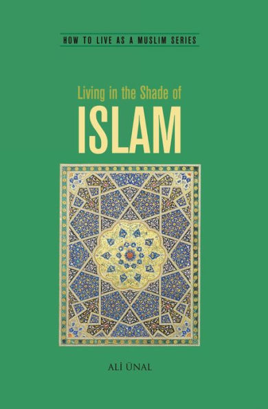 Living in the Shade of Islam: How to Live As A Muslim