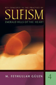 Title: Emerald Hills of the Heart: Key Concepts in the Practice of Sufism, Author: M. Fethullah Gülen