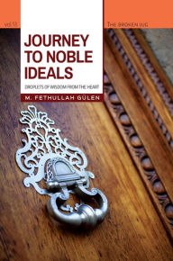 Title: Journey to Noble Ideals: Droplets of Wisdom from the Heart, Author: M. Fethullah Gülen