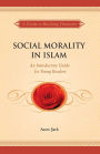Social Morality in Islam: An Introductory Guide for Young Readers