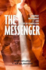 Title: The Messenger: Prophet Muhammad and His Life of Compassion, Author: Resit Haylamaz