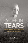 A Life in Tears: Understanding Fethullah Gulen's Life and His Call to Service