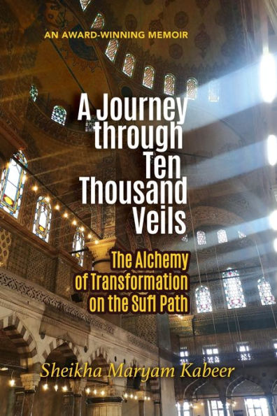 A Journey through Ten Thousand Veils: The Alchemy of Transformation on the Sufi Path