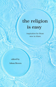 Download e-books italiano The Religion Is Easy: Inspiration for Those New to Islam by Adam Brown in English 9781597849982 PDF