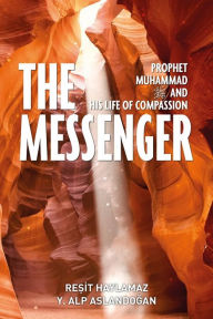 Title: The Messenger: Prophet Muhammad and His Life of Compassion, Author: Resit Haylamaz
