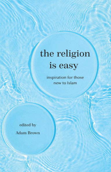 The Religion Is Easy: Inspiration for Those New to Islam