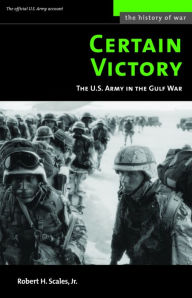 Title: Certain Victory: The U.S. Army in the Gulf War, Author: Robert H. Scales Jr.