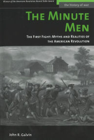 Title: The Minute Men: The First Fight: Myths and Realities of the American Revolution, Author: John R. Galvin
