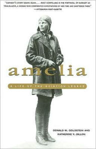 Title: Amelia: A Life of the Aviation Legend, Author: Donald M. Goldstein