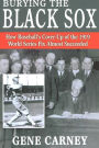Burying the Black Sox: How Baseball's Cover-Up of the 1919 World Series Fix Almost Succeeded