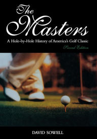 Title: The Masters: A Hole-by-Hole History of America's Golf Classic, Second Edition, Author: David Sowell