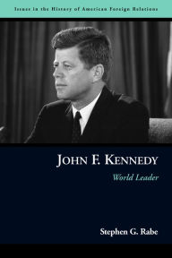 Title: John F. Kennedy: World Leader, Author: Stephen G. Rabe