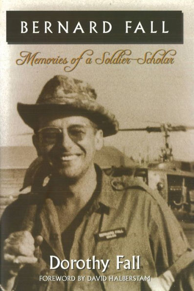 Bernard Fall: Memories of a Soldier-Scholar