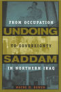 Undoing Saddam: From Occupation to Sovereignty in Northern Iraq