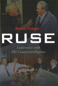 Title: Ruse: Undercover with FBI Counterintelligence, Author: Robert Eringer