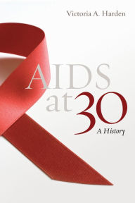 Title: AIDS at 30: A History, Author: Victoria A. Harden
