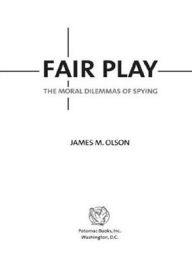 Title: Fair Play: The Moral Dilemmas of Spying, Author: Olson James M