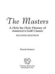 Title: The Masters: A Hole-by-Hole History of America's Golf Classic, Second Edition, Author: David Sowell