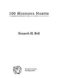 Title: 100 Missions North: A Fighter Pilot's Story of the Vietnam War, Author: Ken Bell