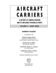Title: Aircraft Carriers: A History of Carrier Aviation and Its Influence on World Events, Volume II: 1946-2006, Author: Norman Polmar