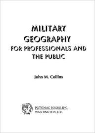 Title: Military Geography: For Professionals and the Public, Author: John M. Collins