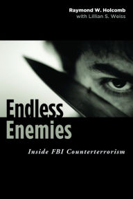 Title: Endless Enemies: Inside FBI Counterterrorism, Author: Raymond Holcomb